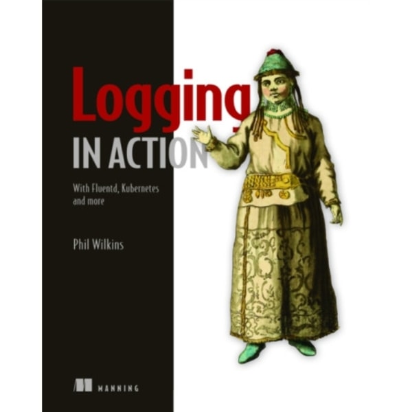 Logging in Action: With Fluentd, Kubernetes and more (häftad, eng)