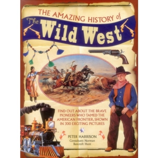 The Amazing History of the Wild West (inbunden, eng)