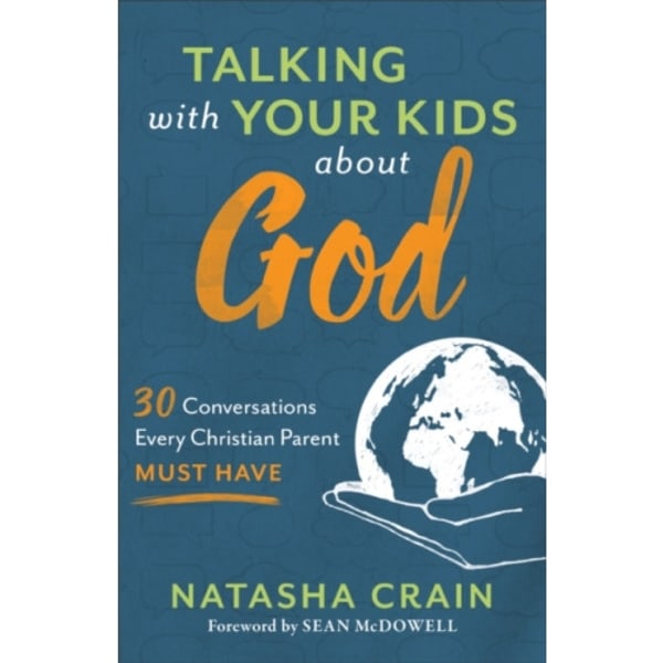 Talking with Your Kids about God – 30 Conversations Every Christian Parent Must Have (häftad, eng)