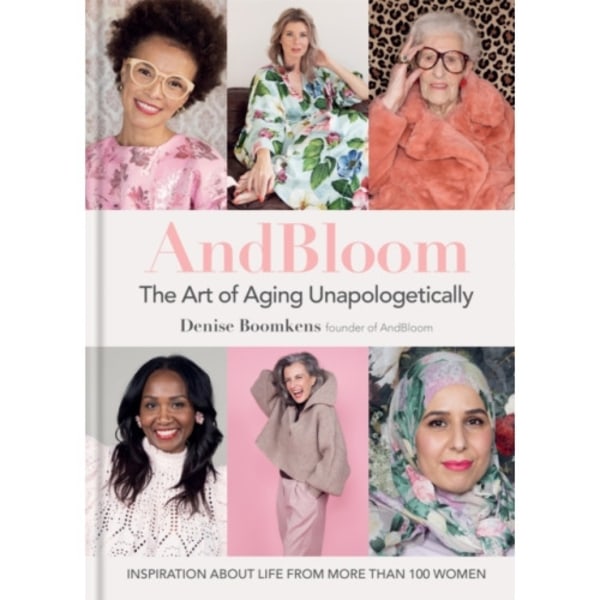 And Bloom The Art of Aging Unapologetically (inbunden, eng)