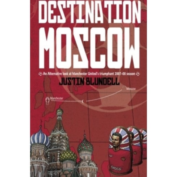 Destination Moscow: An Alternative Look at Manchester United's Season (häftad, eng)