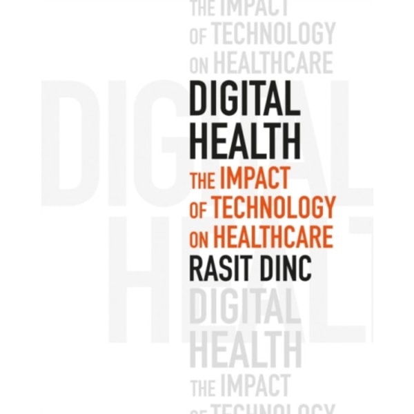 Digital Health: The Impact of Technology on Healthcare (häftad, eng)