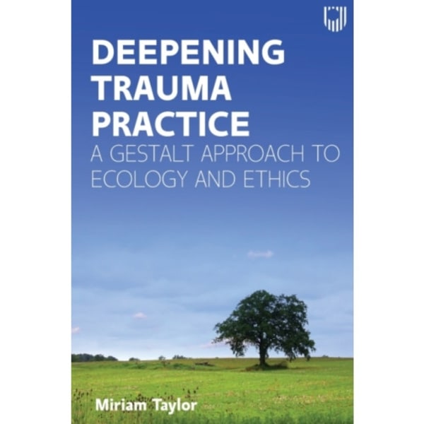 Deepening Trauma Practice: A Gestalt Approach to Ecology and Ethics (häftad, eng)