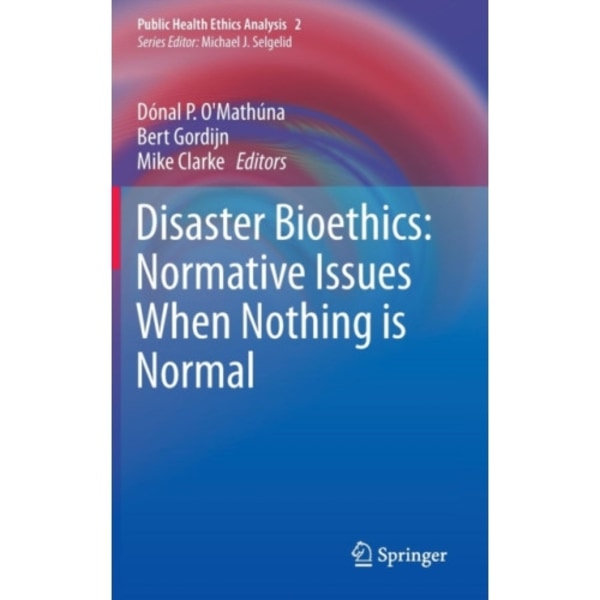 Disaster Bioethics: Normative Issues When Nothing is Normal (inbunden, eng)