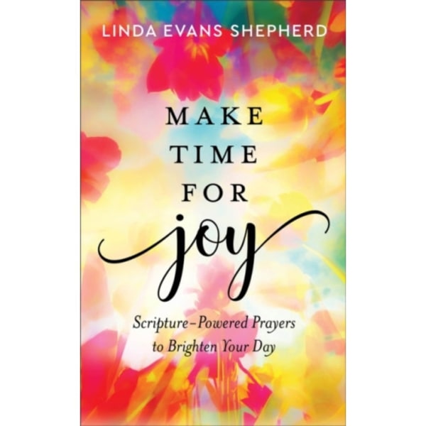 Make Time for Joy – Scripture–Powered Prayers to Brighten Your Day (inbunden, eng)