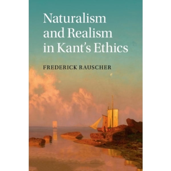 Naturalism and Realism in Kant's Ethics (häftad, eng)