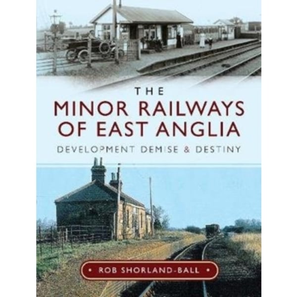 The Minor Railways of East Anglia (inbunden, eng)