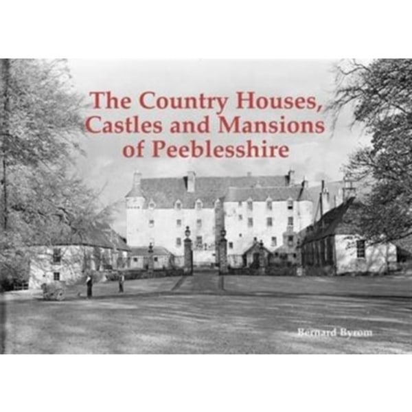 The Country Houses, Castles and Mansions of Peeblesshire (häftad, eng)