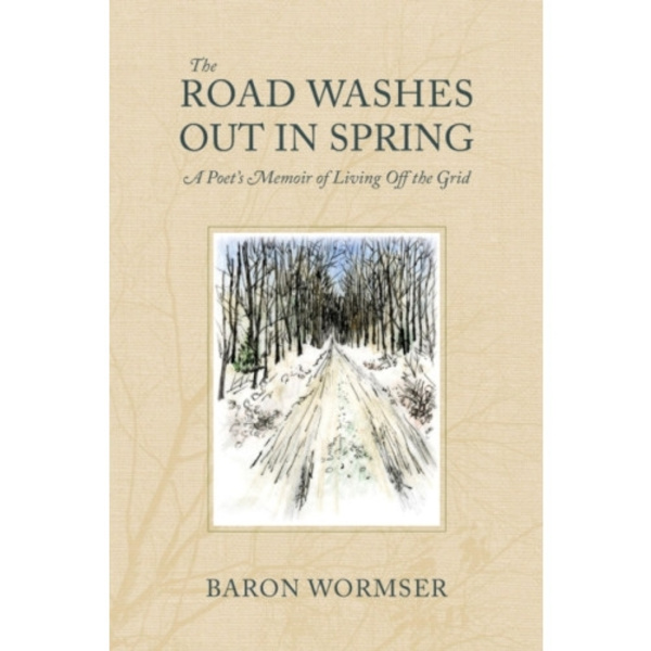 The Road Washes Out in Spring – A Poet's Memoir of Living Off the Grid (häftad, eng)