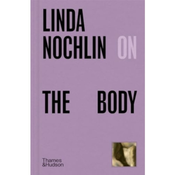 Linda Nochlin on The Body (inbunden, eng)