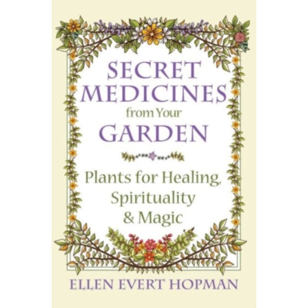 Secret Medicines from Your Garden (häftad, eng)