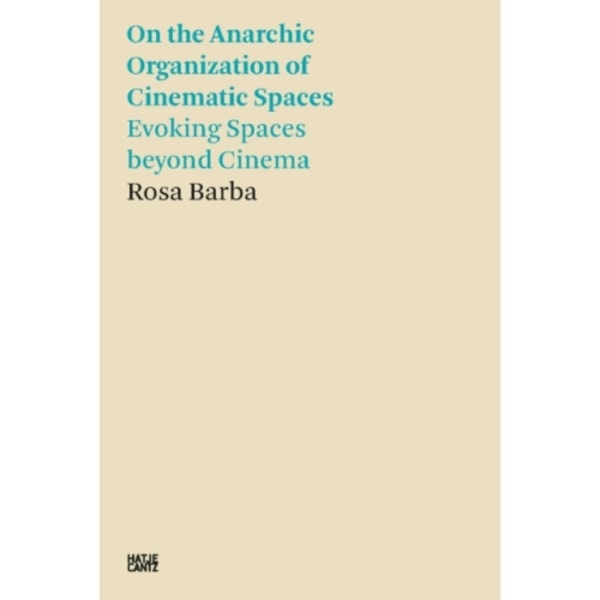 Rosa Barba: On the Anarchic Organization of Cinematic Spaces (häftad, eng)