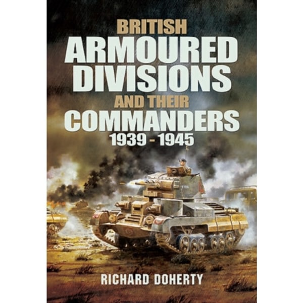 British Armoured Divisions and their Commanders, 1939-1945 (inbunden, eng)