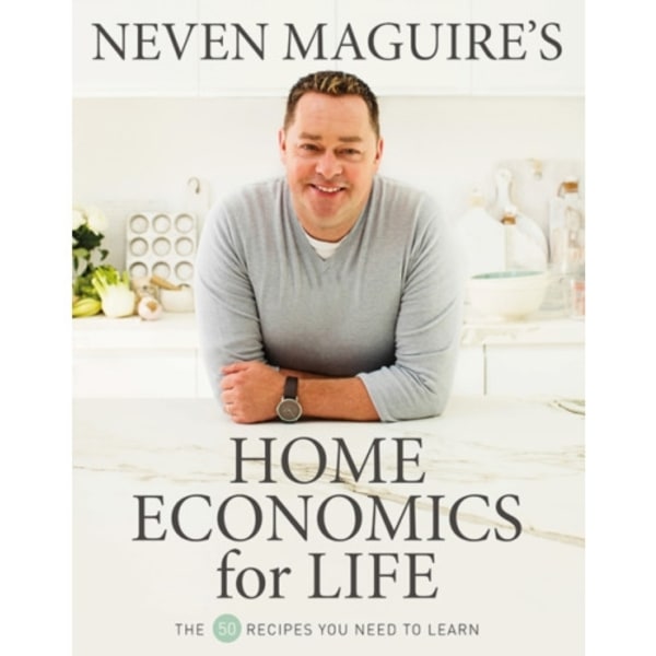 Neven Maguire’s Home Economics for Life (inbunden, eng)