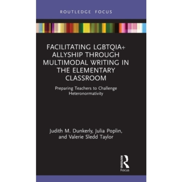 Facilitating LGBTQIA+ Allyship through Multimodal Writing in the Elementary Classroom (inbunden, eng)