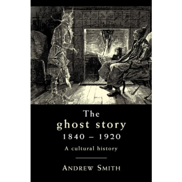 The Ghost Story 1840–1920 (häftad, eng)
