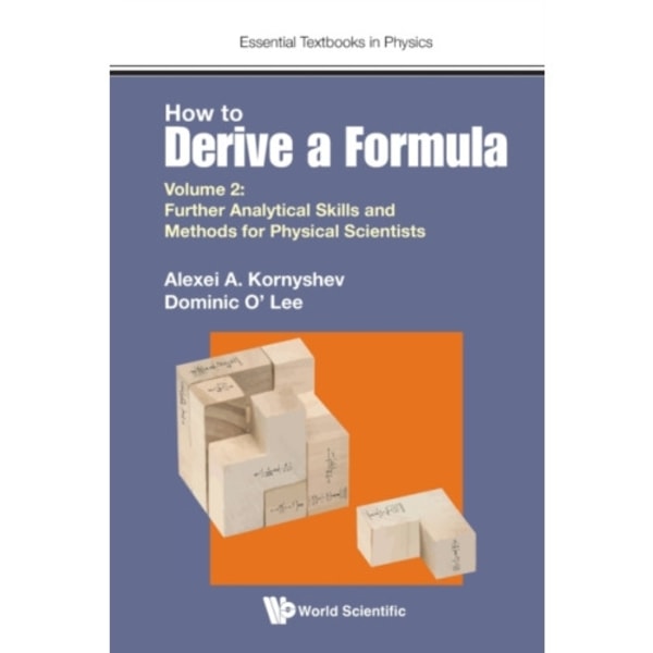 How To Derive A Formula - Volume 2: Further Analytical Skills And Methods For Physical Scientists (häftad, eng)