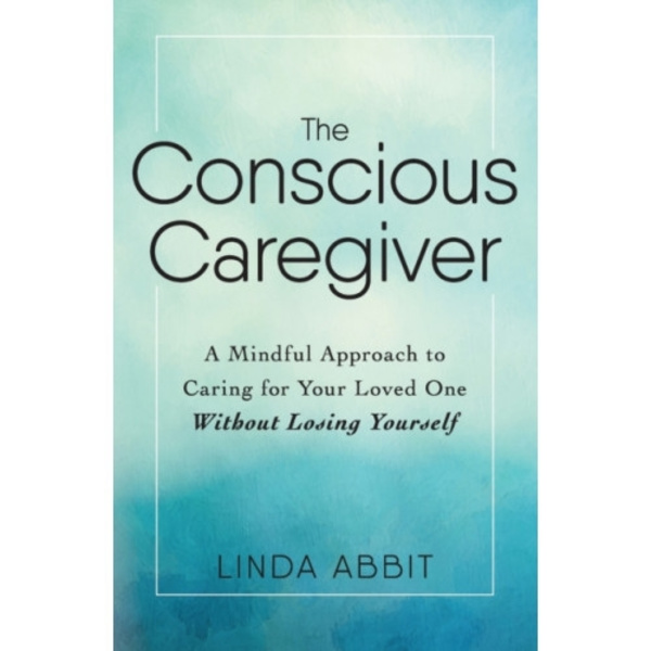 The Conscious Caregiver (häftad, eng)