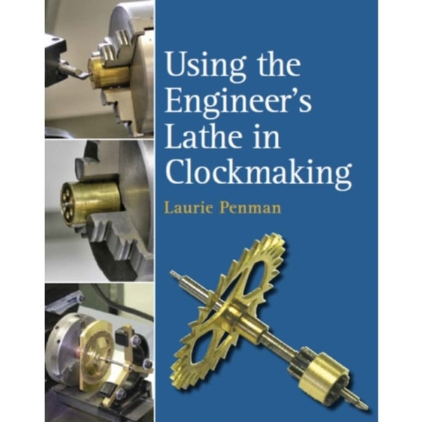 Using the Engineer's Lathe in Clockmaking (inbunden, eng)