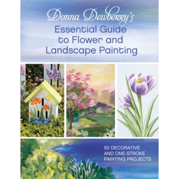 Donna Dewberry's Essential Guide to Flower and Landscape Painting (häftad, eng)