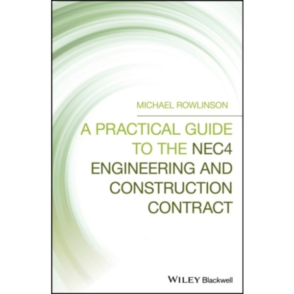 A Practical Guide to the NEC4 Engineering and Construction Contract (inbunden, eng)