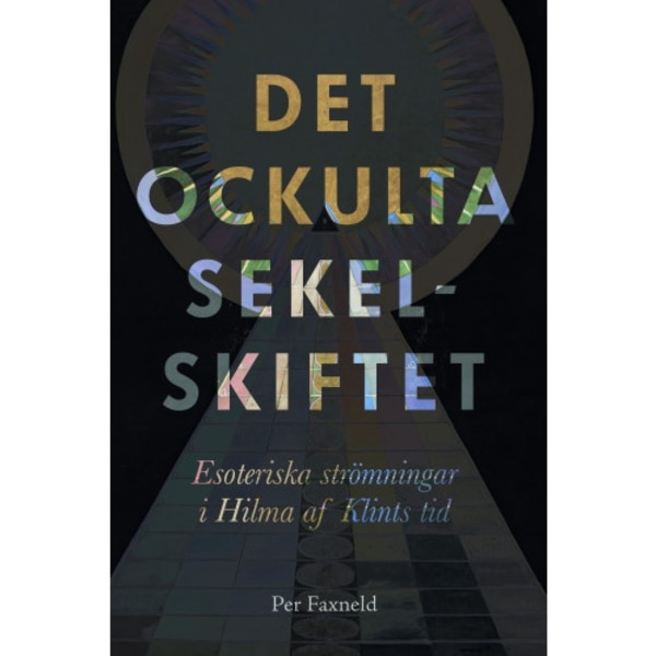 Det ockulta sekelskiftet : esoteriska strömningar i Hilma af Klints tid (bok, danskt band)