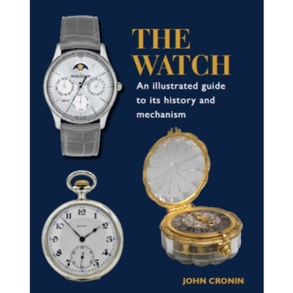 Watch - An Illustrated Guide to its History and Mechanism (inbunden, eng)