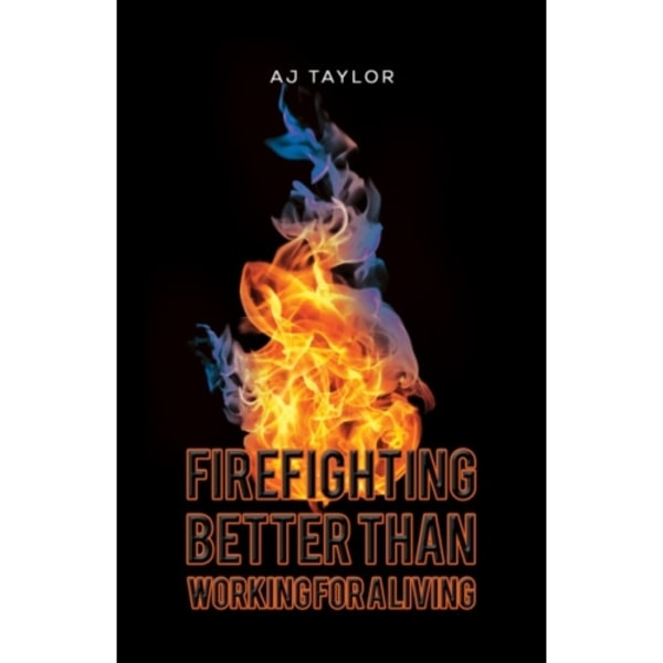 Firefighting: Better than Working for a Living (häftad, eng)