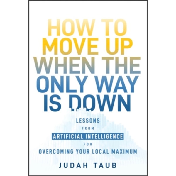 How to Move Up When the Only Way is Down (inbunden, eng)