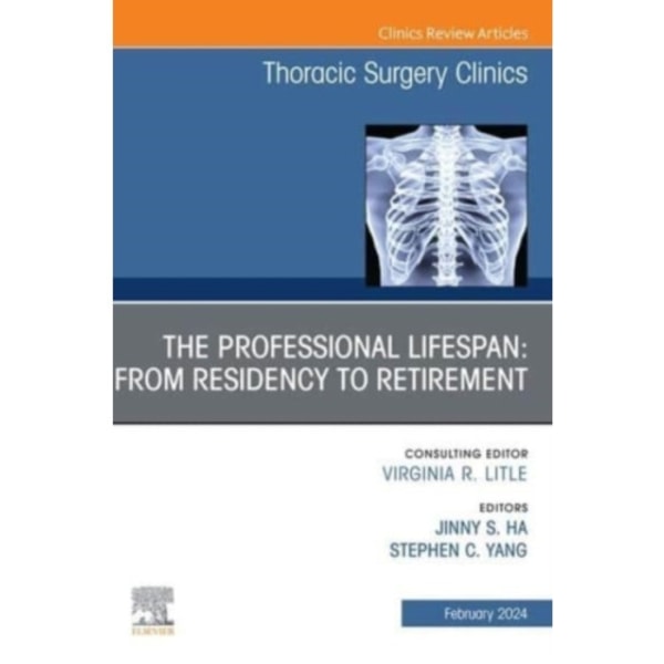 The Professional Lifespan: From Residency to Retirement, An Issue of Thoracic Surgery Clinics (inbunden, eng)