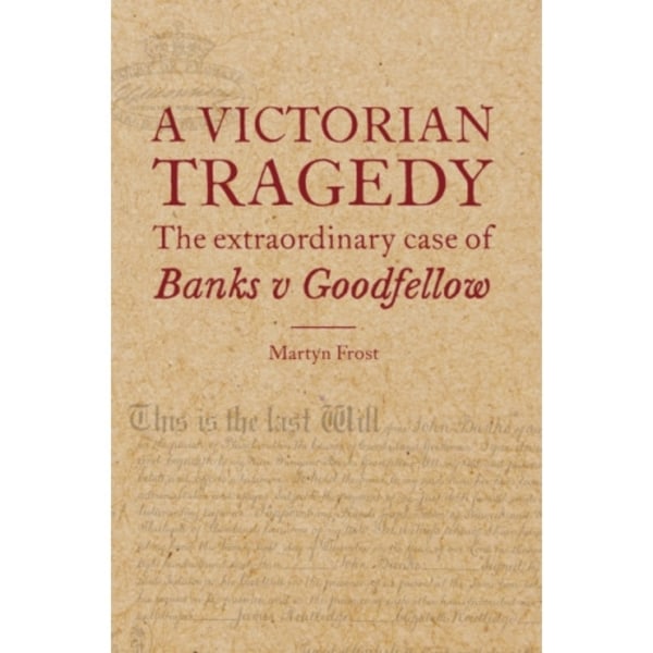 A Victorian Tragedy: The Extraordinary Case of Banks v Goodfellow (inbunden, eng)