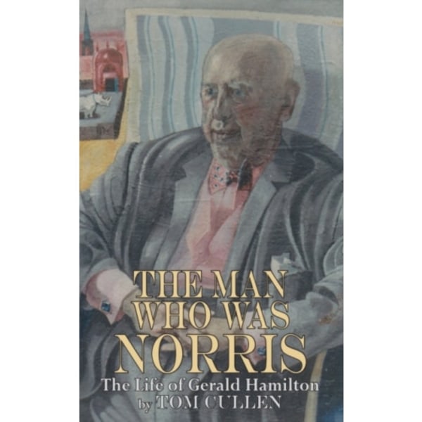 Man Who Was Norris: The Life of Gerald Hamilton (häftad, eng)