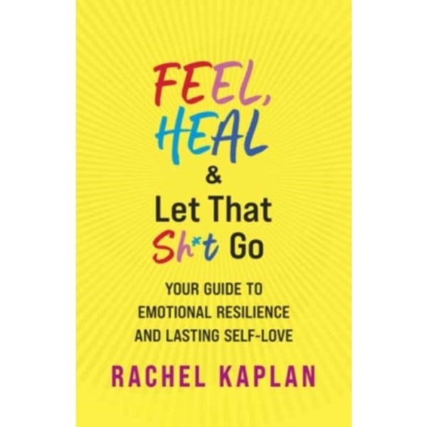 Feel, Heal, and Let That Sh*t Go (häftad, eng)
