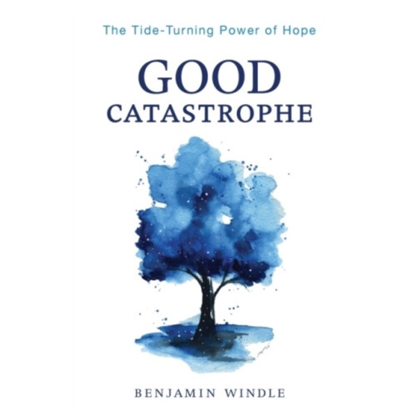 Good Catastrophe – The Tide–Turning Power of Hope (häftad, eng)