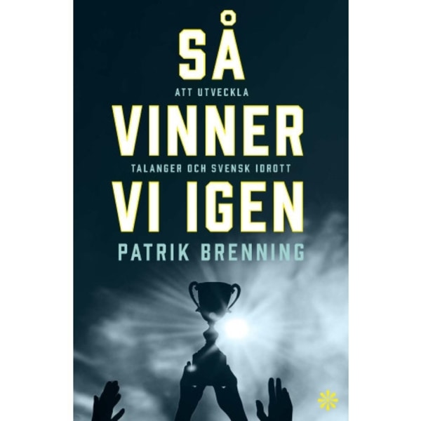 Så vinner vi igen : att utveckla talanger och svensk idrott (häftad)