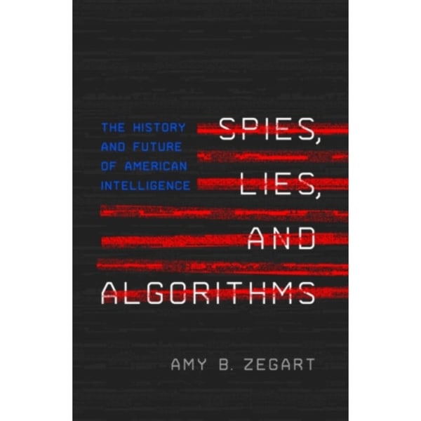 Spies, Lies, and Algorithms (inbunden, eng)