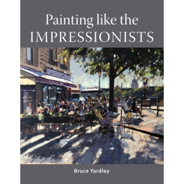 Painting Like the Impressionists (häftad, eng)