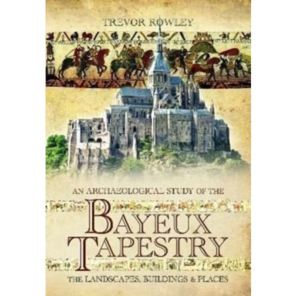 An Archaeological Study of the Bayeux Tapestry (häftad, eng)