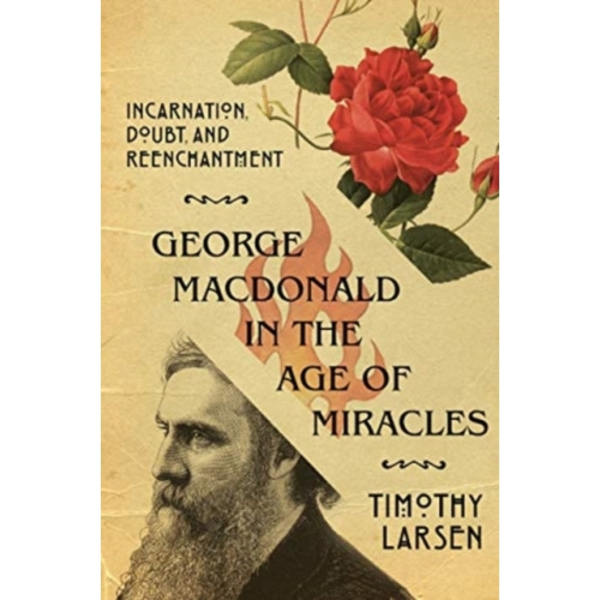 George MacDonald in the Age of Miracles – Incarnation, Doubt, and Reenchantment (häftad, eng)