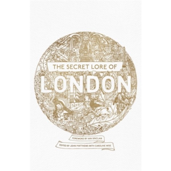 The Secret Lore of London (häftad, eng)