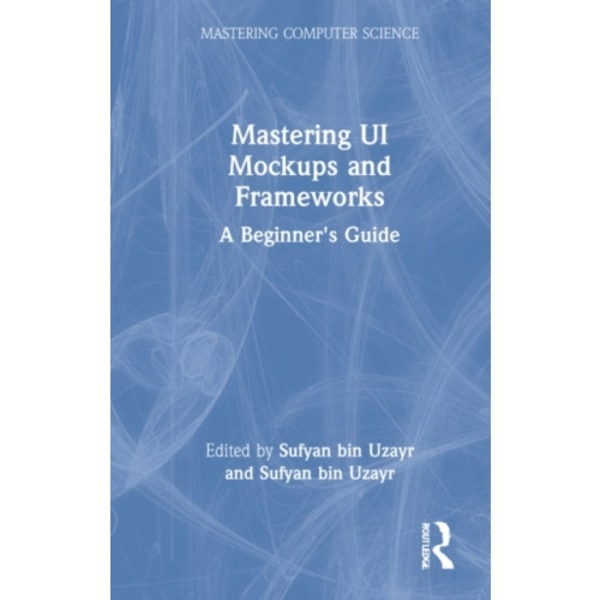 Mastering UI Mockups and Frameworks (inbunden, eng)