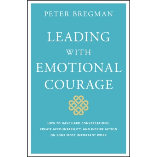Leading With Emotional Courage (inbunden, eng)