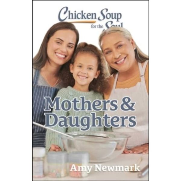 Chicken Soup for the Soul: Mothers & Daughters (häftad, eng)