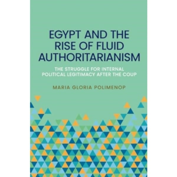 Egypt and the Rise of Fluid Authoritarianism (inbunden, eng)