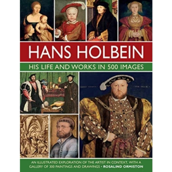 Holbein: His Life and Works in 500 Images (inbunden, eng)