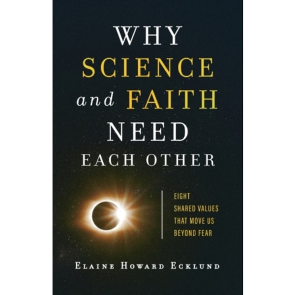 Why Science and Faith Need Each Other – Eight Shared Values That Move Us beyond Fear (häftad, eng)