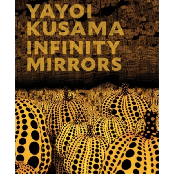 Yayoi Kusama: Infinity Mirrors (inbunden, eng)