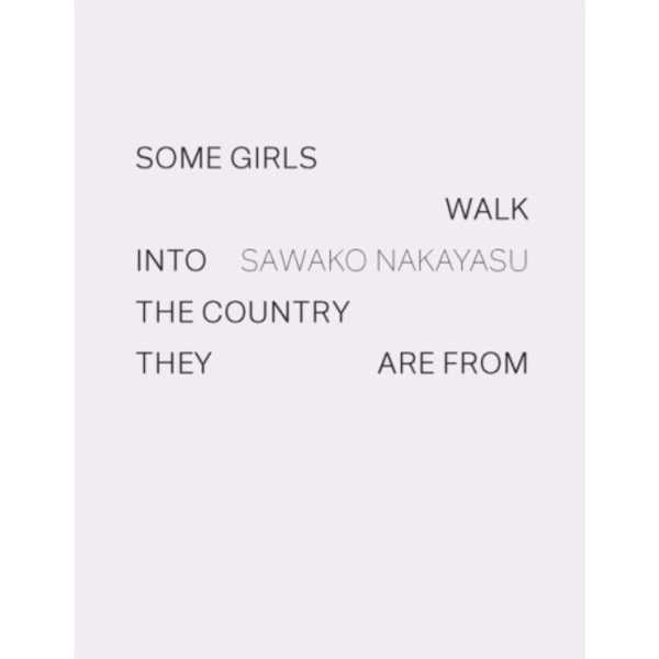 Some Girls Walk into the Country They Are From (inbunden, eng)