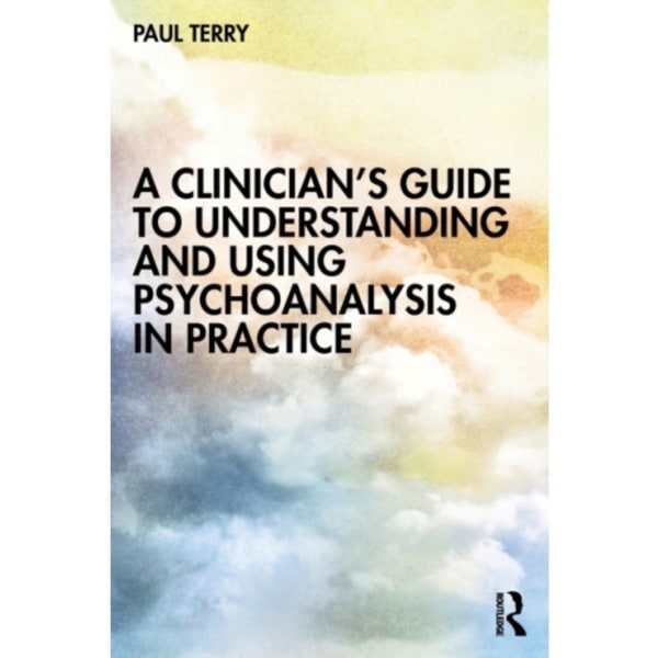 A Clinician’s Guide to Understanding and Using Psychoanalysis in Practice (häftad, eng)