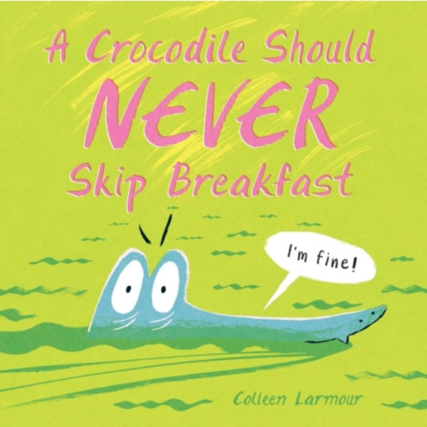 A Crocodile Should Never Skip Breakfast (inbunden, eng)